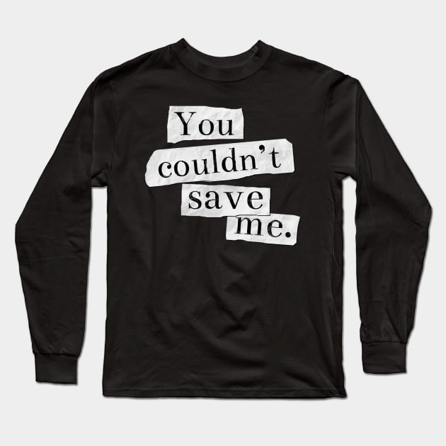 13 Reasons Why - You Couldn't Save Me Long Sleeve T-Shirt by MoviesAndOthers